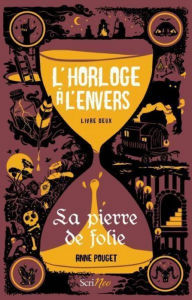 Title: L'horloge à l'envers - tome 2 La pierre de folie, Author: Anne Pouget