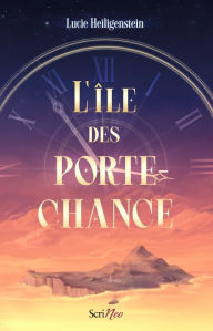 Title: L'île des Porte-Chance, Author: Lucie Heiligenstein