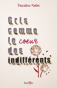 Title: Gris comme le coeur des indifférents, Author: Pascaline Nolot