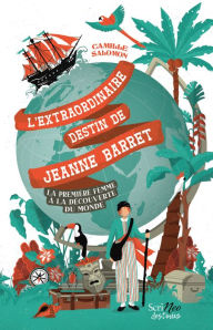 Title: L'extraordinaire destin de Jeanne Barret - La première femme à la découverte du monde, Author: Camille Salomon