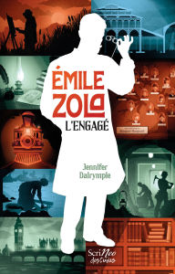 Title: Émile Zola, l'Engagé, Author: Jennifer Dalrymple