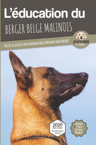 Title: L'ÉDUCATION DU BERGER BELGE MALINOIS - Edition 2020 enrichie: Toutes les astuces pour un Berger Belge Malinois bien éduqué, Author: Carre Mova