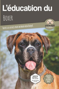 Title: L'EDUCATION DU BOXER - Edition 2021 enrichie: Toutes les astuces pour un Boxer bien éduqué, Author: Carre Mova