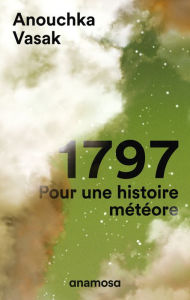 Title: 1797 - Pour une histoire de météore, Author: Anouchka Vasak