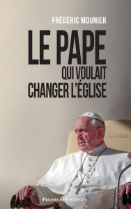 Title: Le pape qui voulait changer l'église, Author: Frédéric Mounier