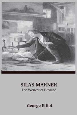 Silas Marner by George Elliot: The Weaver of Raveloe by George Eliot, Paperback | Barnes &amp; Noble®