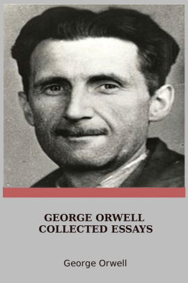 george orwell essays goodreads