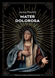 Title: Mater Dolorosa, Author: Jurica Pavicic