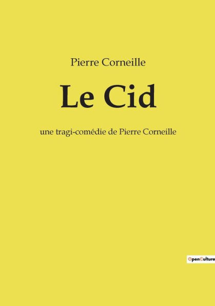 Le Cid: une tragi-comédie de Pierre Corneille