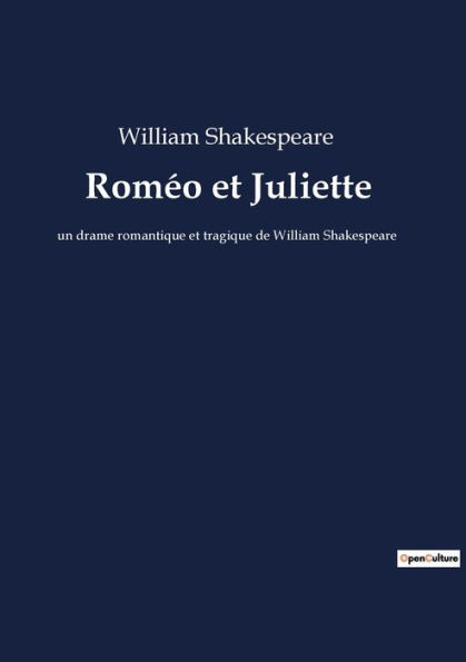 Romï¿½o et Juliette: un drame romantique et tragique de William Shakespeare