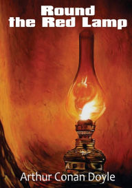 Title: Round the Red Lamp: a volume collecting 15 short stories written by Arthur Conan Doyle. These are medical and fantasy stories. The idea has been suggested to Conan Doyle by Jerome K. Jerome two years before when he was editor of The Idler., Author: Arthur Conan Doyle