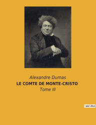 Title: Le Comte de Monte-Cristo: Tome III, Author: Alexandre Dumas