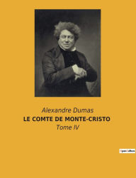 Title: Le Comte de Monte-Cristo: Tome IV, Author: Alexandre Dumas