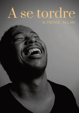 A se tordre: Histoires chatnoiresques - un recueil de nouvelles (pas tristes) d'Alphonse Allais