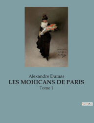 Title: Les Mohicans de Paris: Tome 1, Author: Alexandre Dumas