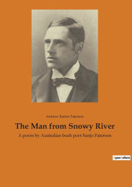 Title: The Man from Snowy River: A poem by Australian bush poet Banjo Paterson, Author: Andrew Barton Paterson