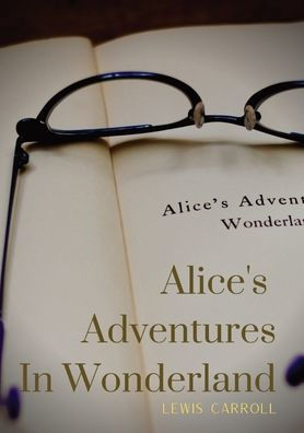 Alice's Adventures In Wonderland: Alice's Adventures in Wonderland is an 1865 novel written by English author Charles Lutwidge Dodgson under the pseudonym Lewis Carroll