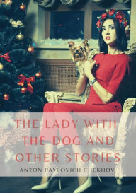 Title: The Lady with the Dog and Other Stories: The Tales of Chekhov Vol. III, Author: Anton Chekhov