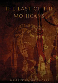 Title: The Last of the Mohicans: A historical novel by James Fenimore Cooper, Author: James Fenimore Cooper