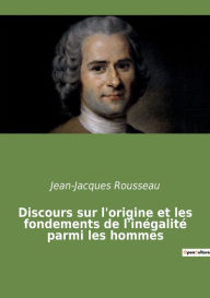 Title: Discours sur l'origine et les fondements de l'inégalité parmi les hommes, Author: Jean-Jacques Rousseau