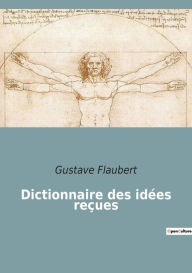 Title: Dictionnaire des idées reçues, Author: Gustave Flaubert