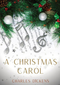 Title: A Christmas Carol: A Christmas Carol in Prose, Being a Ghost-Story of Christmas, a 1843 novella by Charles Dickens, Author: Charles Dickens