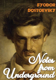 Title: Notes from Underground: A1864 novella by Fyodor Dostoevsky, Author: Fyodor Dostoevsky