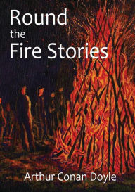 Title: Round the Fire Stories: a volume collecting 17 short stories written by Arthur Conan Doyle first published in 1908. As Conan Doyle wrote in his preface, this volume include stories concerned with the grotesque and with the terrible, Author: Arthur Conan Doyle