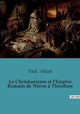 Le Christianisme et l'Empire Romain de Néron à Théodose