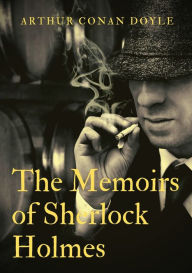 Title: The Memoirs of Sherlock Holmes: a collection of short stories by Arthur Conan Doyle, first published late in 1893 with 1894 date. It was the second collection featuring the consulting detective Sherlock Holmes, following The Adventures of Sherlock Holmes., Author: Arthur Conan Doyle