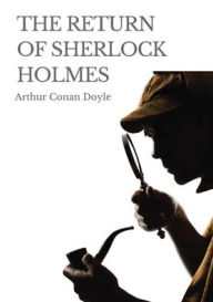 Title: The Return of Sherlock Holmes: a 1905 collection of 13 Sherlock Holmes stories, originally published in 1903-1904, by Arthur Conan Doyle. The stories were published in the Strand Magazine in Great Britain, and Collier's in the United States., Author: Arthur Conan Doyle