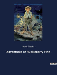 Title: Adventures of Huckleberry Finn: A novel by American author Mark Twain and a direct sequel to The Adventures of Tom Sawyer., Author: Mark Twain