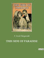 This Side of Paradise: The debut novel by F. Scott Fitzgerald, examining the lives and morality of carefree American youth at the dawn of the Jazz Age