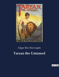 Title: Tarzan the Untamed: A book by American writer Edgar Rice Burroughs, about the title character Tarzan., Author: Edgar Rice Burroughs