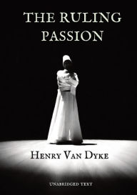 Title: The Ruling Passion, Author: Henry Van Dyke