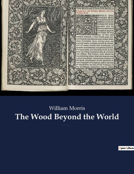 The Wood Beyond the World: A fantasy novel by William Morris, with the element of the supernatural, and thus the precursor of fantasy literature.