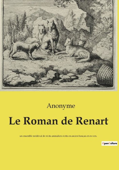 Le Roman de Renart: un ensemble médiéval de récits animaliers écrits en ancien français et en vers.