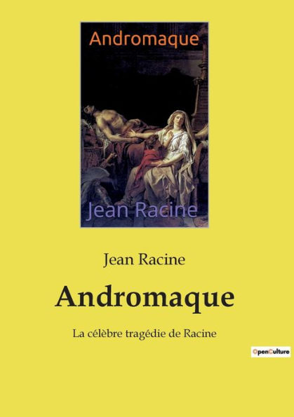 Andromaque: La célèbre tragédie de Racine