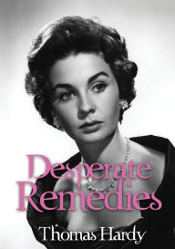 Title: Desperate Remedies: a novel by Thomas Hardy, Author: Thomas Hardy