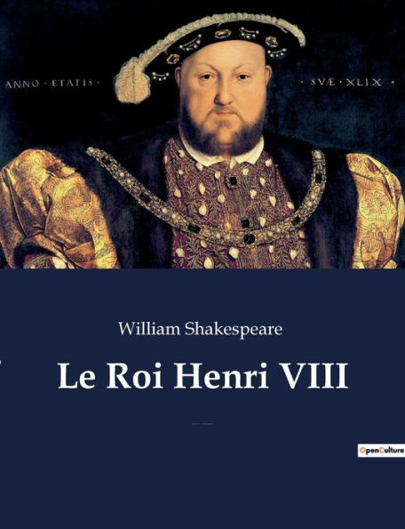 Le Roi Henri VIII: La Fameuse Histoire de la vie du roi Henri le huitième (The Famous History of the Life of King Henry the Eighth)