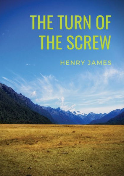 The Turn of the Screw: A 1898 horror novella by Henry James (The Two Magics: The Turn Of The Screw, Covering End)