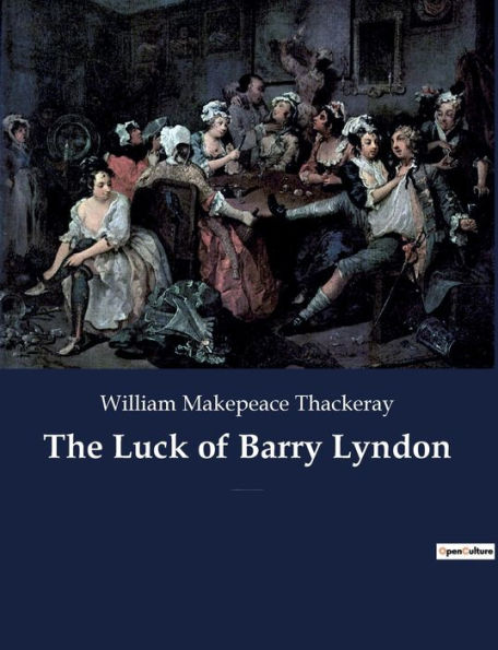 The Luck of Barry Lyndon: A picaresque novel by William Makepeace Thackeray about a member of the Irish gentry trying to become a member of the English aristocracy.