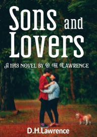 Title: Sons and lovers: A 1913 novel by D. H. Lawrence, Author: D. H. Lawrence