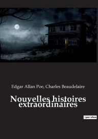 Title: Nouvelles histoires extraordinaires, Author: Charles Beaudelaire