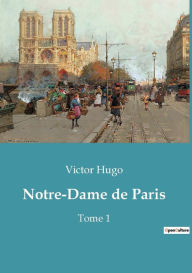 Title: Notre-Dame de Paris: Tome 1, Author: Victor Hugo