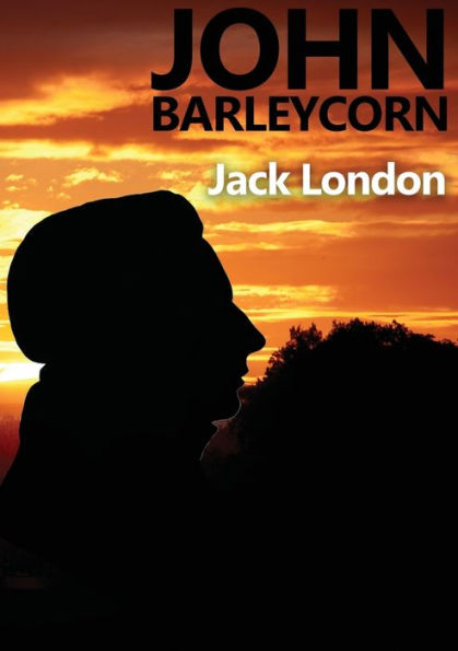 John Barleycorn: an autobiographical novel by Jack London dealing with his enjoyment of drinking and struggles with alcoholism and published in 1913 with a title taken from the British folksong John Barleycorn