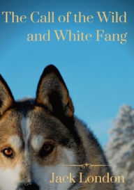 Title: The Call of the Wild and White Fang: two Jack London dog stories, Author: Jack David London