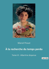 Title: À la recherche du temps perdu: Tome VI - Albertine disparue, Author: Marcel Proust