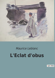 Title: L'Eclat d'obus, Author: Maurice LeBlanc