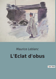 Title: L'Eclat d'obus, Author: Maurice Leblanc